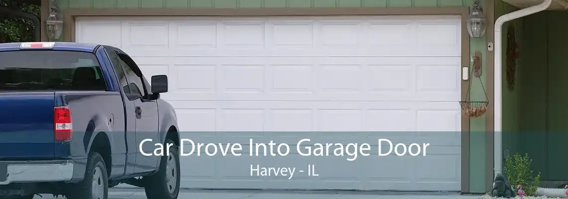 Car Drove Into Garage Door Harvey - IL