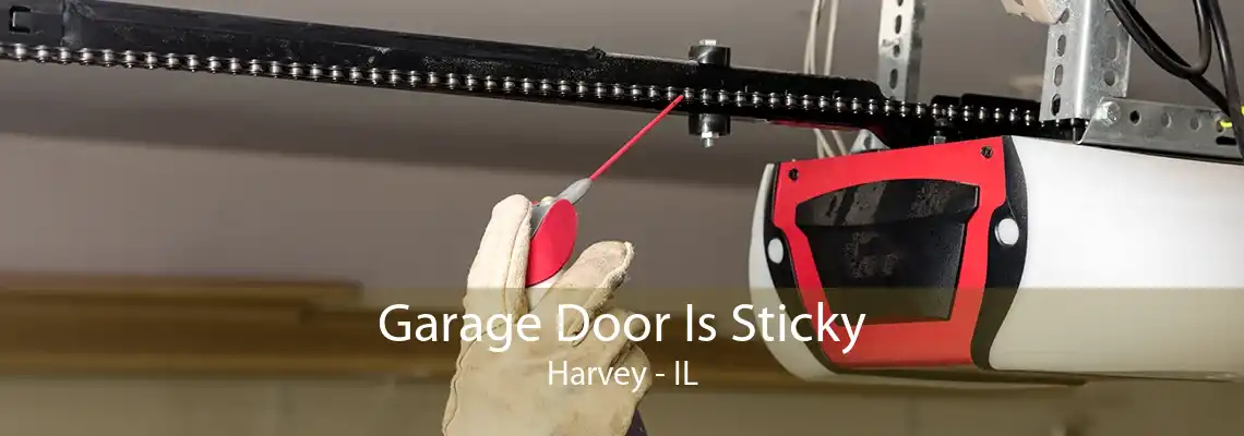 Garage Door Is Sticky Harvey - IL