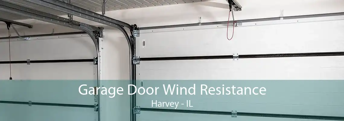 Garage Door Wind Resistance Harvey - IL