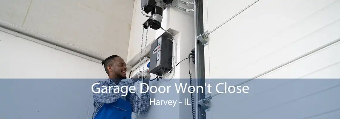 Garage Door Won't Close Harvey - IL