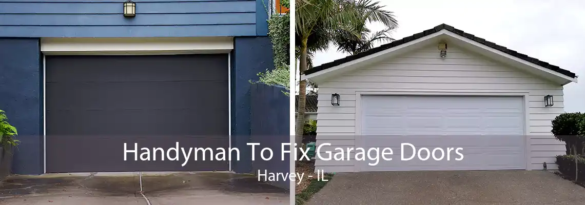 Handyman To Fix Garage Doors Harvey - IL